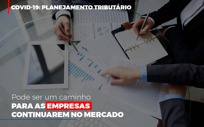 Covid 19 Planejamento Tributario Pode Ser Um Caminho Para Empresas Continuarem No Mercado (2) - Contabilidade em Goiânia - GO | Rayc Contabilidade